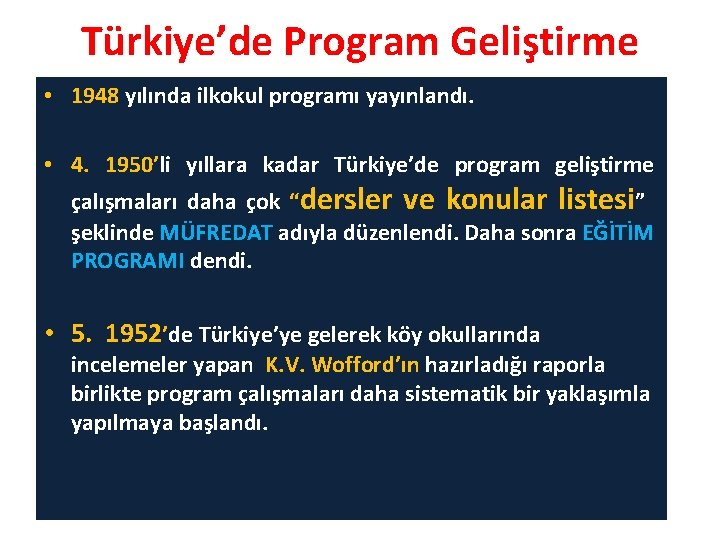 Türkiye’de Program Geliştirme • 1948 yılında ilkokul programı yayınlandı. • 4. 1950’li yıllara kadar