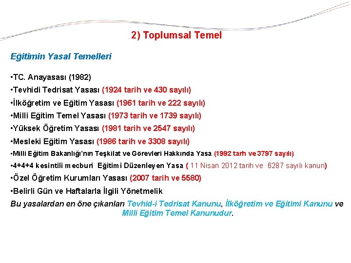 2) Toplumsal Temel Eğitimin Yasal Temelleri • TC. Anayasası (1982) • Tevhidi Tedrisat Yasası