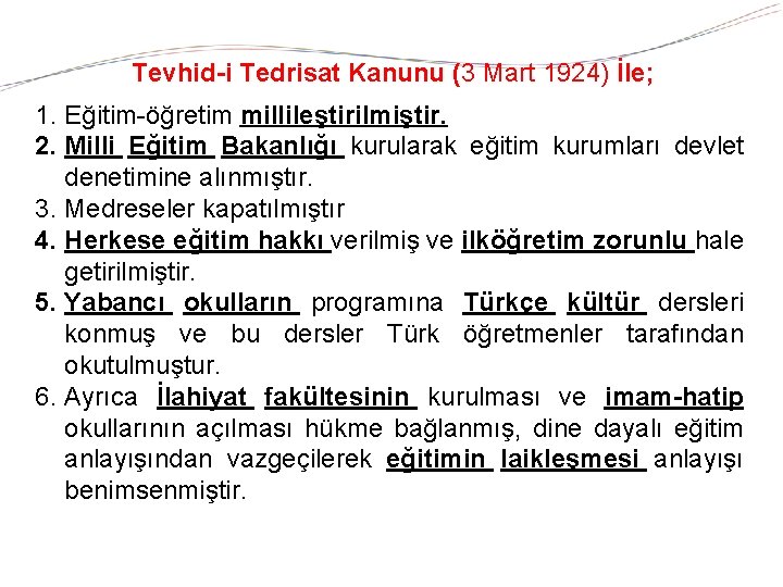 Tevhid-i Tedrisat Kanunu (3 Mart 1924) İle; 1. Eğitim-öğretim millileştirilmiştir. 2. Milli Eğitim Bakanlığı