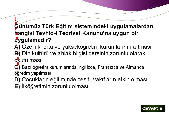 ( K Günümüz Türk Eğitim sistemindeki uygulamalardan P S hangisi Tevhid-i Tedrisat Kanunu’na uygun