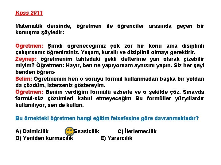 Kpss 2011 Matematik dersinde, öğretmen ile öğrenciler arasında geçen bir konuşma şöyledir: Öğretmen: Şimdi