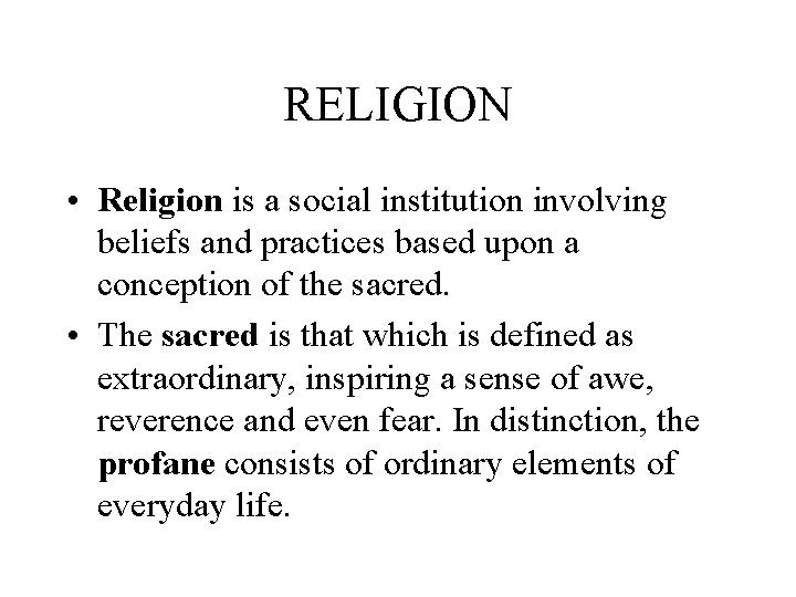 RELIGION • Religion is a social institution involving beliefs and practices based upon a