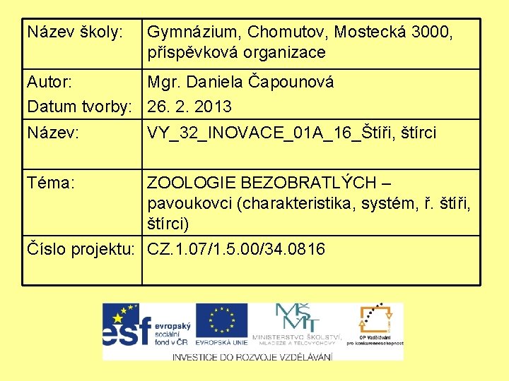 Název školy: Gymnázium, Chomutov, Mostecká 3000, příspěvková organizace Autor: Mgr. Daniela Čapounová Datum tvorby: