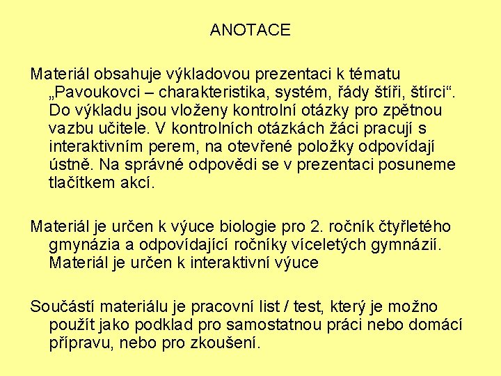 ANOTACE Materiál obsahuje výkladovou prezentaci k tématu „Pavoukovci – charakteristika, systém, řády štíři, štírci“.