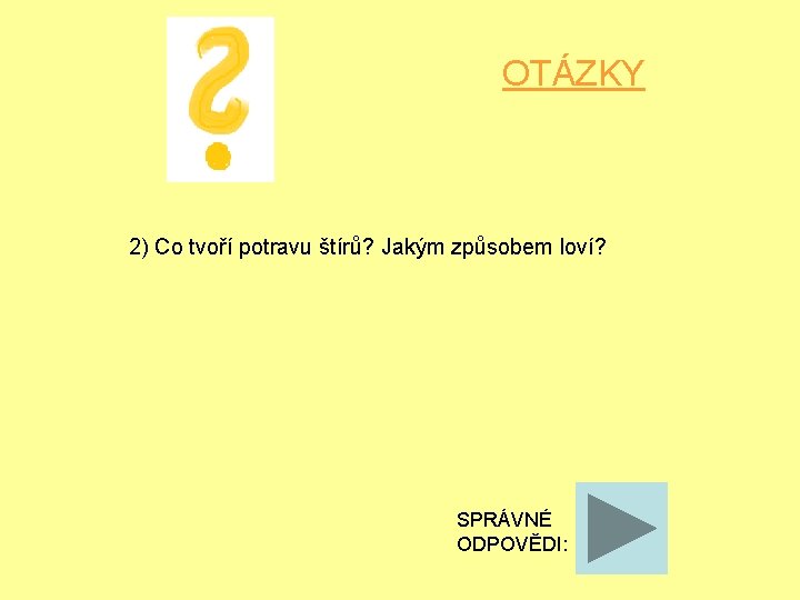 OTÁZKY 2) Co tvoří potravu štírů? Jakým způsobem loví? SPRÁVNÉ ODPOVĚDI: 