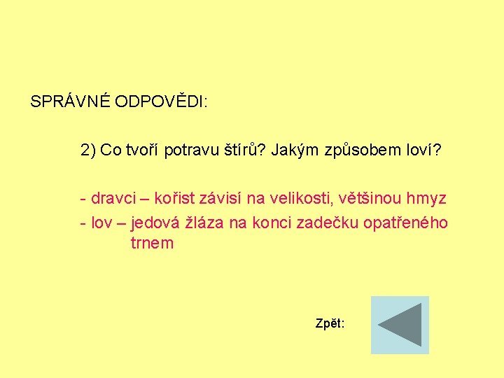 SPRÁVNÉ ODPOVĚDI: 2) Co tvoří potravu štírů? Jakým způsobem loví? - dravci – kořist