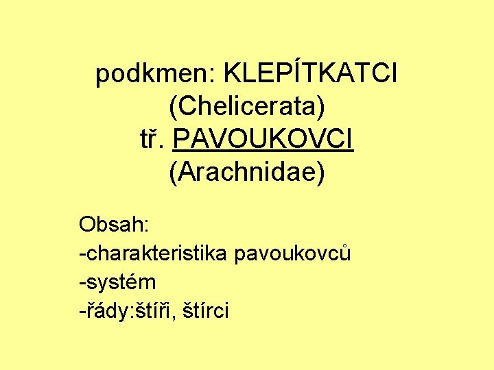 podkmen: KLEPÍTKATCI (Chelicerata) tř. PAVOUKOVCI (Arachnidae) Obsah: -charakteristika pavoukovců -systém -řády: štíři, štírci 