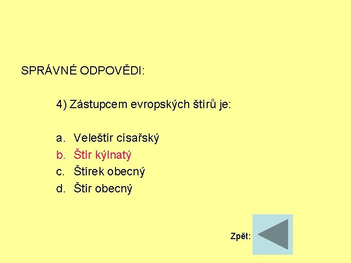 SPRÁVNÉ ODPOVĚDI: 4) Zástupcem evropských štírů je: a. b. c. d. Veleštír císařský Štír