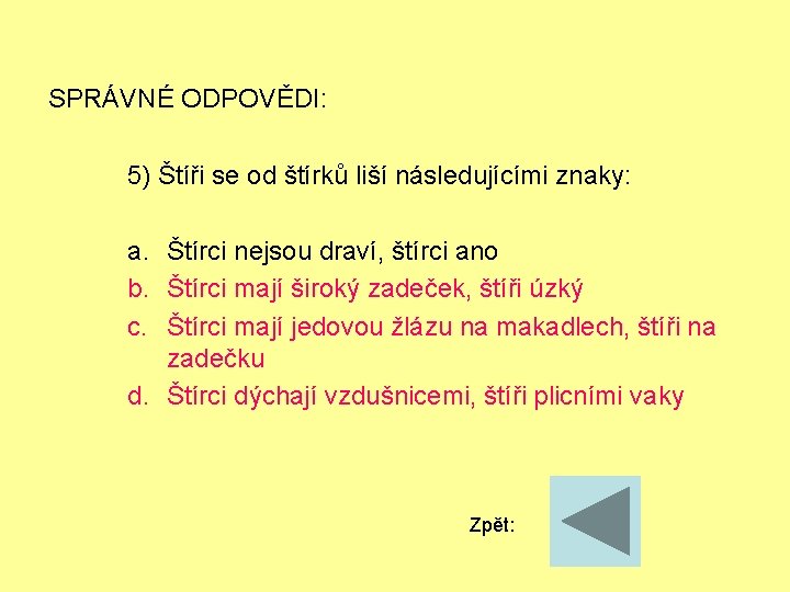 SPRÁVNÉ ODPOVĚDI: 5) Štíři se od štírků liší následujícími znaky: a. Štírci nejsou draví,