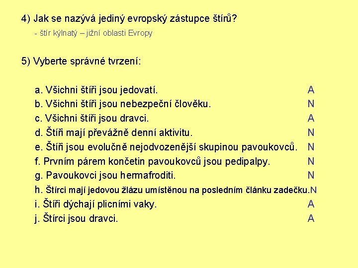 4) Jak se nazývá jediný evropský zástupce štírů? - štír kýlnatý – jižní oblasti