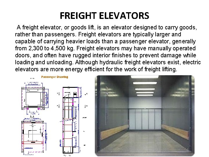 FREIGHT ELEVATORS A freight elevator, or goods lift, is an elevator designed to carry