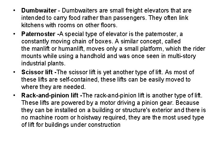  • Dumbwaiter - Dumbwaiters are small freight elevators that are intended to carry