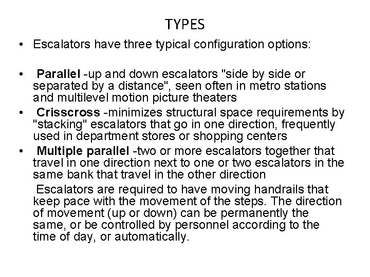 TYPES • Escalators have three typical configuration options: • Parallel -up and down escalators