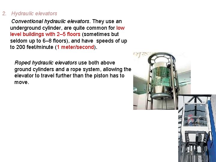 2. Hydraulic elevators Conventional hydraulic elevators. They use an underground cylinder, are quite common