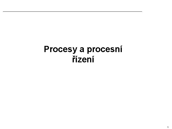 Procesy a procesní řízení 1 
