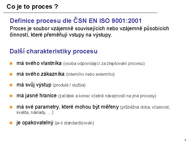 Co je to proces ? Definice procesu dle ČSN EN ISO 9001: 2001 Proces