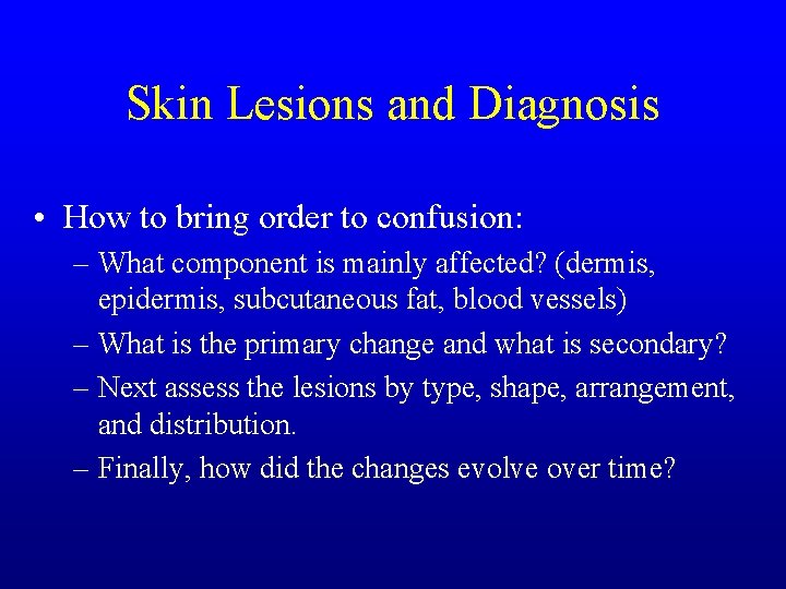 Skin Lesions and Diagnosis • How to bring order to confusion: – What component Skin Lesions and Diagnosis • How to bring order to confusion: – What component
