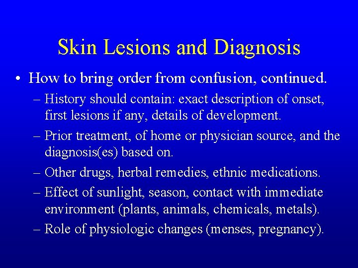Skin Lesions and Diagnosis • How to bring order from confusion, continued. – History Skin Lesions and Diagnosis • How to bring order from confusion, continued. – History