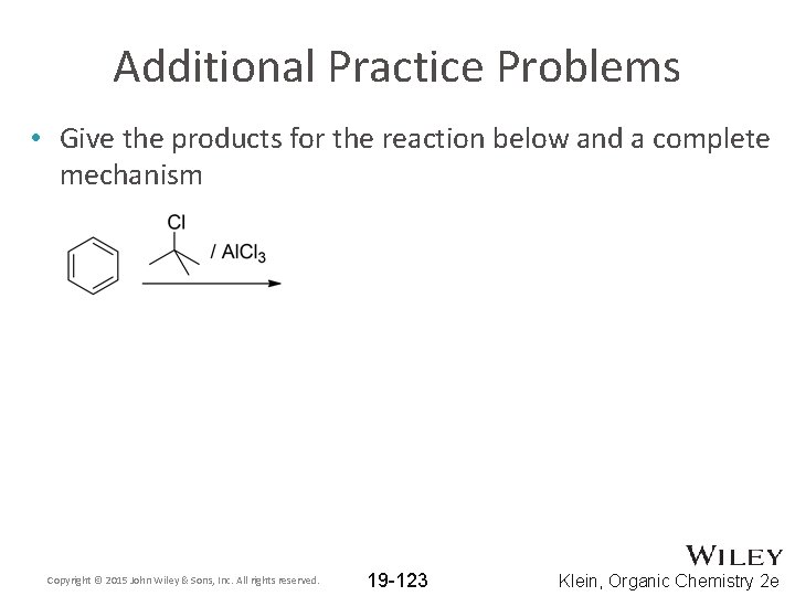 Additional Practice Problems • Give the products for the reaction below and a complete