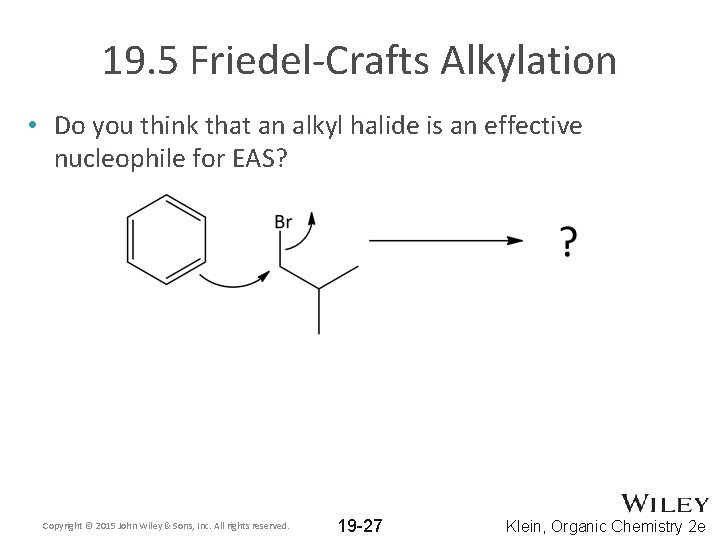 19. 5 Friedel-Crafts Alkylation • Do you think that an alkyl halide is an