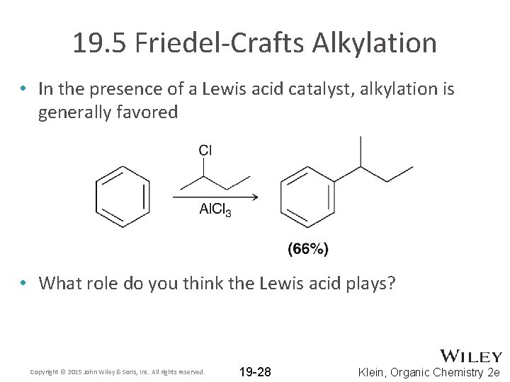 19. 5 Friedel-Crafts Alkylation • In the presence of a Lewis acid catalyst, alkylation