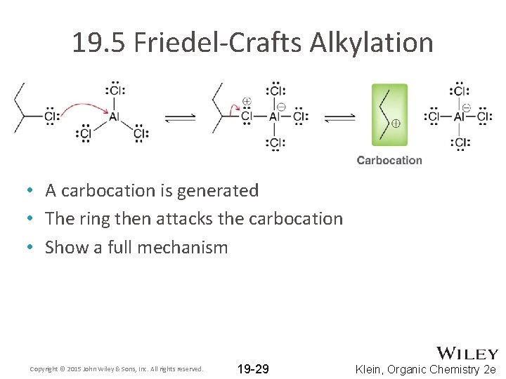 19. 5 Friedel-Crafts Alkylation • A carbocation is generated • The ring then attacks