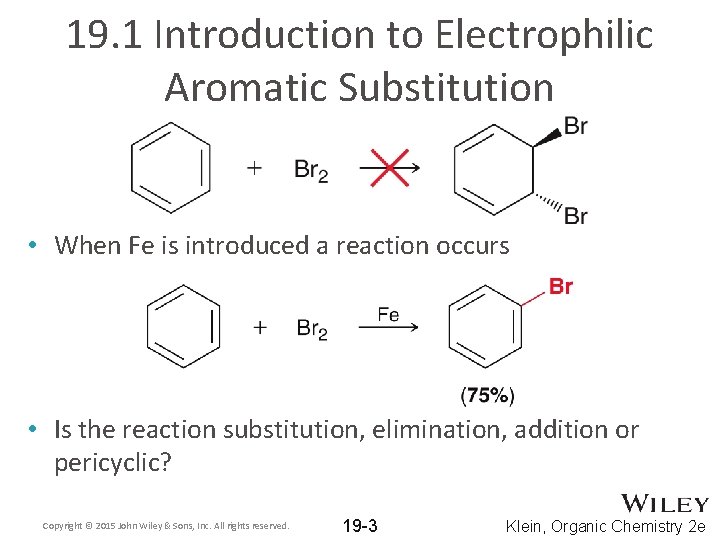 19. 1 Introduction to Electrophilic Aromatic Substitution • When Fe is introduced a reaction