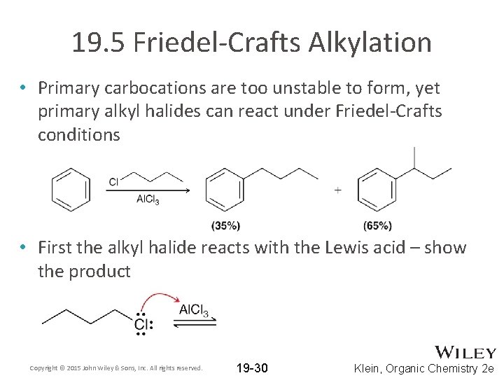 19. 5 Friedel-Crafts Alkylation • Primary carbocations are too unstable to form, yet primary