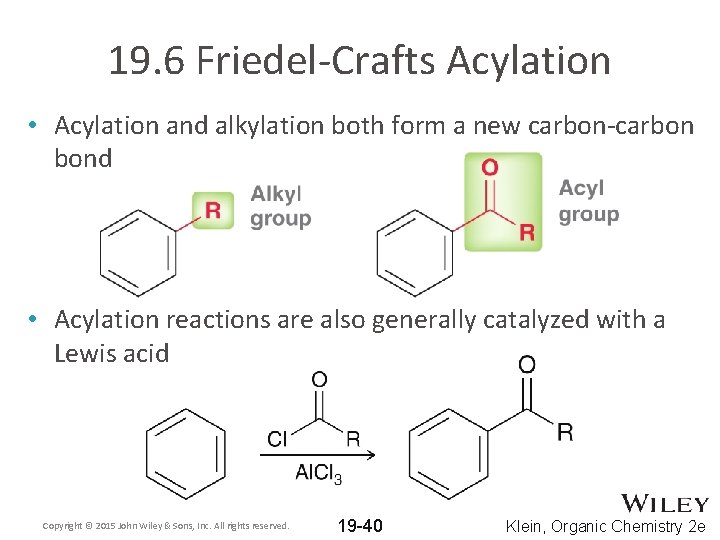 19. 6 Friedel-Crafts Acylation • Acylation and alkylation both form a new carbon-carbon bond