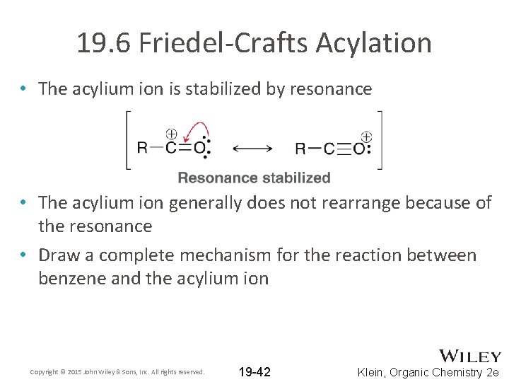 19. 6 Friedel-Crafts Acylation • The acylium ion is stabilized by resonance • The