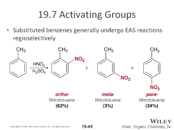 19. 7 Activating Groups • Substituted benzenes generally undergo EAS reactions regioselectively Copyright ©