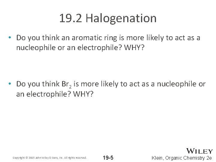 19. 2 Halogenation • Do you think an aromatic ring is more likely to