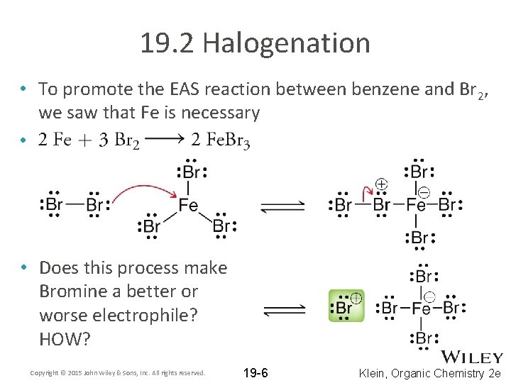 19. 2 Halogenation • To promote the EAS reaction between benzene and Br 2,
