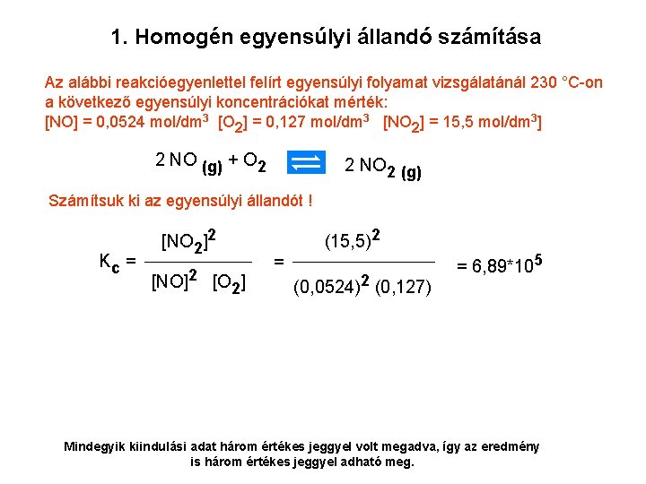 1. Homogén egyensúlyi állandó számítása Az alábbi reakcióegyenlettel felírt egyensúlyi folyamat vizsgálatánál 230 °C-on