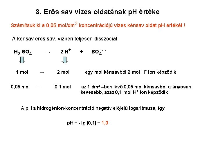 3. Erős sav vizes oldatának p. H értéke Számítsuk ki a 0, 05 mol/dm