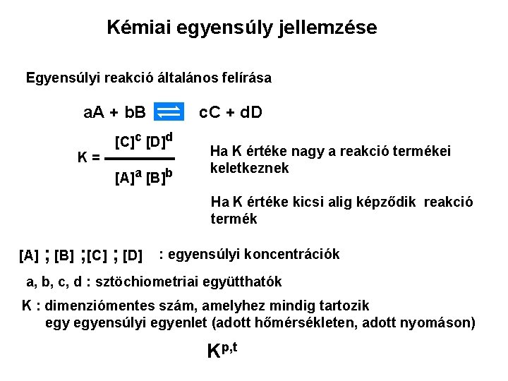 Kémiai egyensúly jellemzése Egyensúlyi reakció általános felírása a. A + b. B c. C