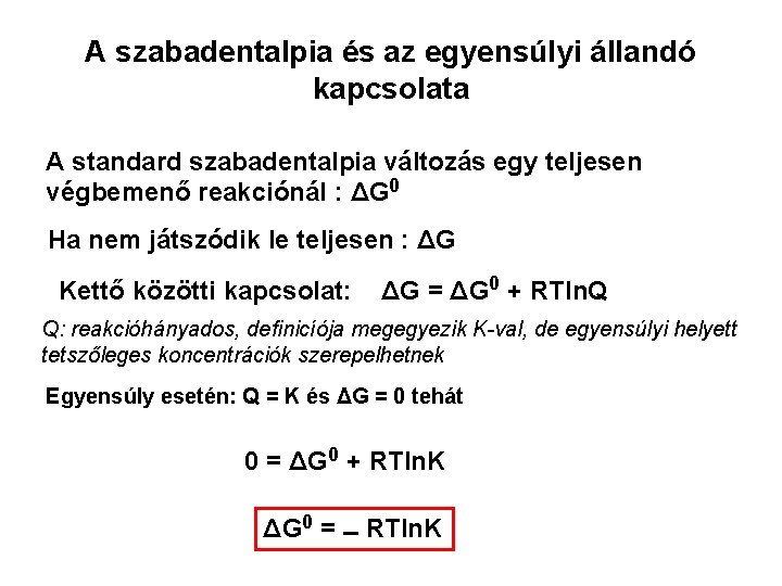 A szabadentalpia és az egyensúlyi állandó kapcsolata A standard szabadentalpia változás egy teljesen végbemenő