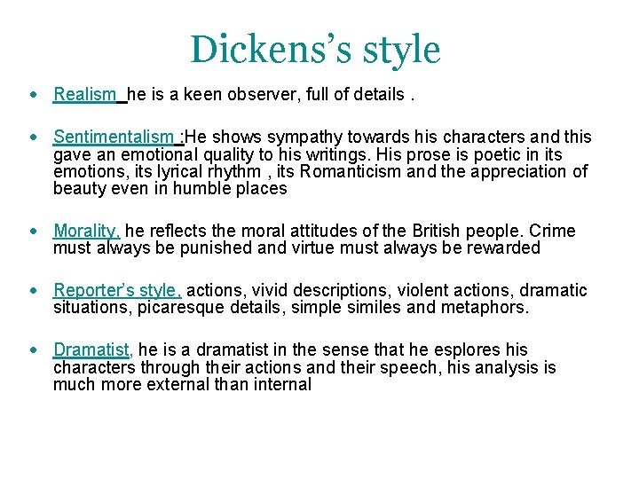 Dickens’s style Realism he is a keen observer, full of details. Sentimentalism : He