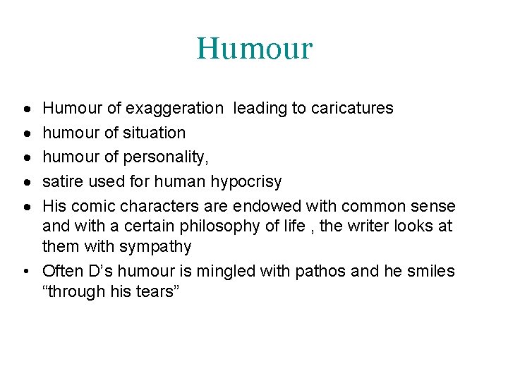 Humour of exaggeration leading to caricatures humour of situation humour of personality, satire used