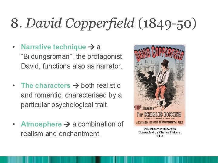 8. David Copperfield (1849 -50) • Narrative technique a “Bildungsroman”; the protagonist, David, functions