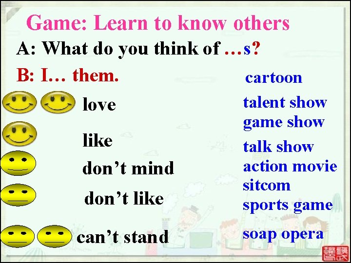 Game: Learn to know others A: What do you think of …s? B: I… Game: Learn to know others A: What do you think of …s? B: I…