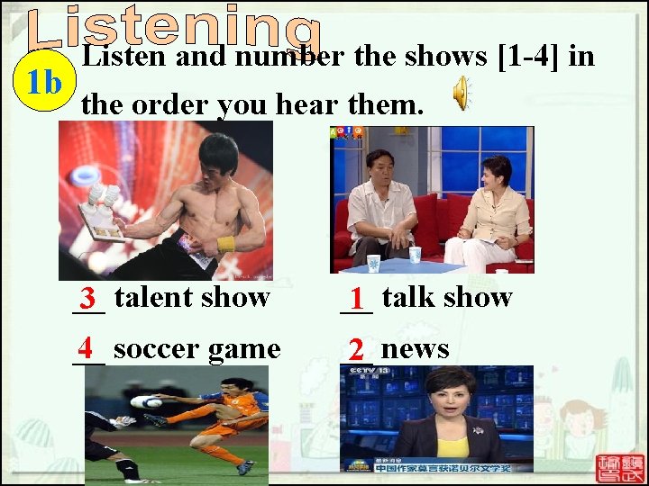 Listen and number the shows [1 -4] in 1 b the order you hear