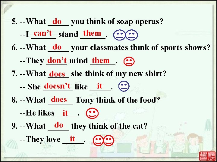 do you think of soap operas? 5. --What _____ can’t stand ______. them --I do you think of soap operas? 5. --What _____ can’t stand ______. them --I