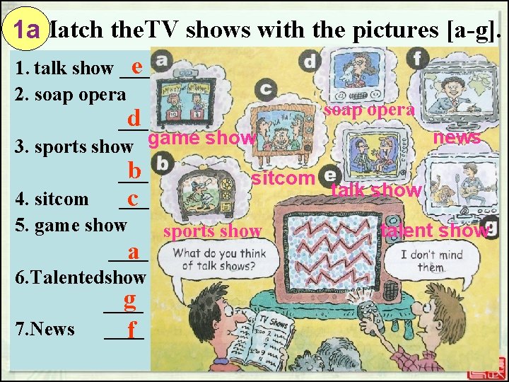 1 a. Match the. TV shows with the pictures [a-g]. e 1. talk show
