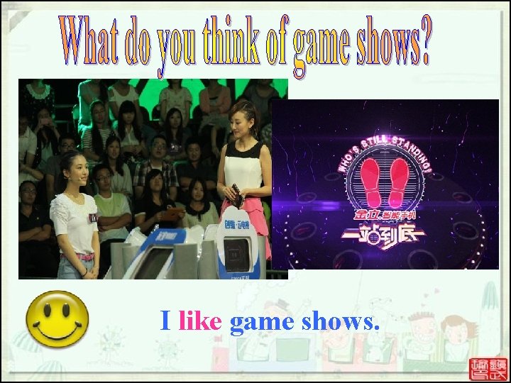 I like game shows. I like game shows.