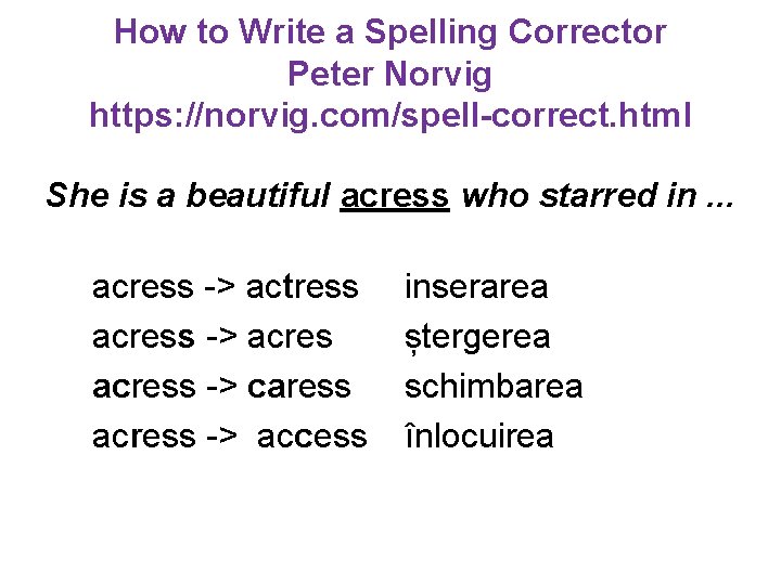 How to Write a Spelling Corrector Peter Norvig https: //norvig. com/spell-correct. html She is