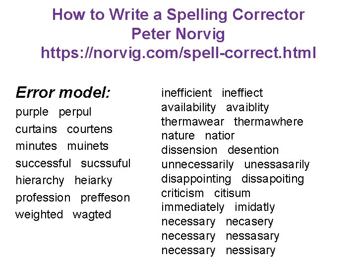 How to Write a Spelling Corrector Peter Norvig https: //norvig. com/spell-correct. html Error model: