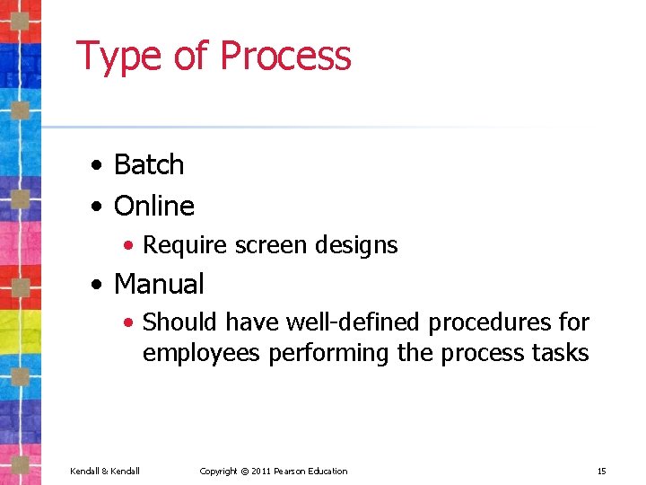 Type of Process • Batch • Online • Require screen designs • Manual •