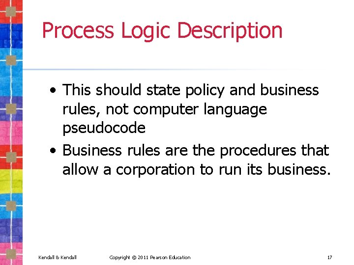 Process Logic Description • This should state policy and business rules, not computer language