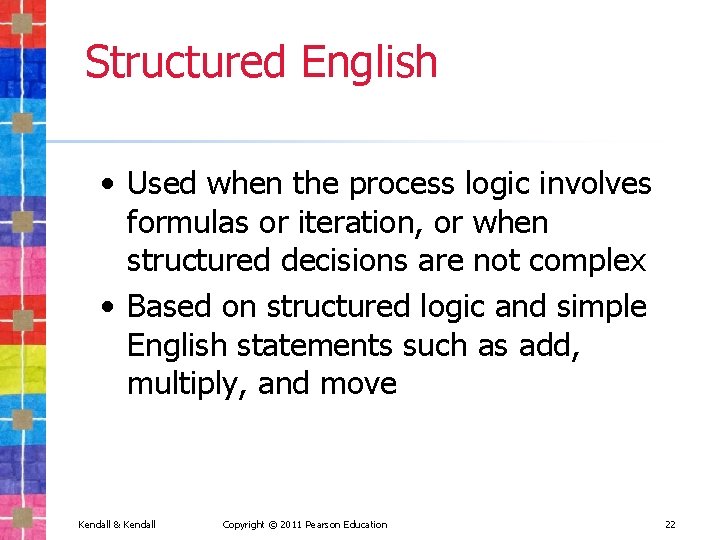 Structured English • Used when the process logic involves formulas or iteration, or when